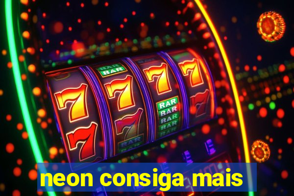 neon consiga mais